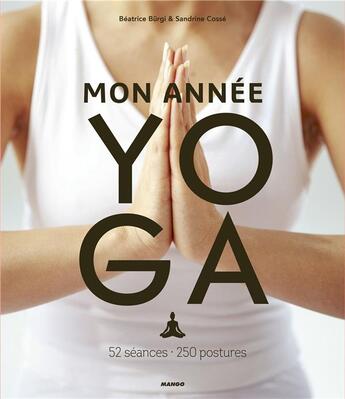 Couverture du livre « Mon année yoga : 52 séances, 250 postures » de Beatrice Burgi et Sandrine Cosse aux éditions Mango