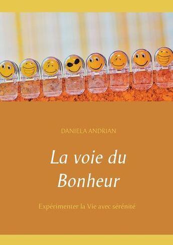 Couverture du livre « La voie du bonheur ; expérimenter la vie avec sérénité » de Daniela Andrian aux éditions Books On Demand