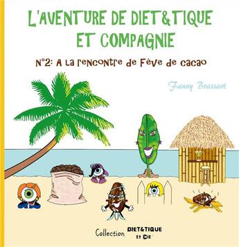 Couverture du livre « L'aventure de diét&tique et compagnie t.2 ; à la rencontre de fève de cacao » de Fanny Brassart aux éditions Books On Demand