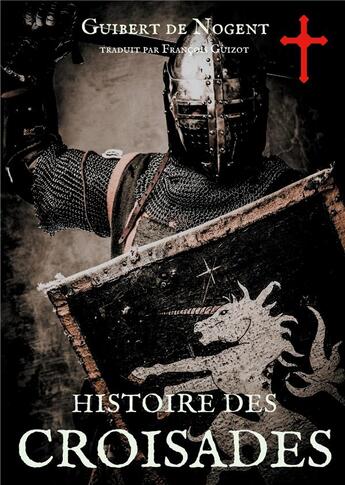 Couverture du livre « Histoire des croisades : les dessous secrets de l'épopée des croisés » de Guibert De Nogent aux éditions Books On Demand