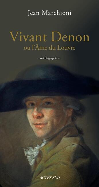 Couverture du livre « Vivant Denon ou l'âme du Louvre » de Jean Marchioni aux éditions Actes Sud