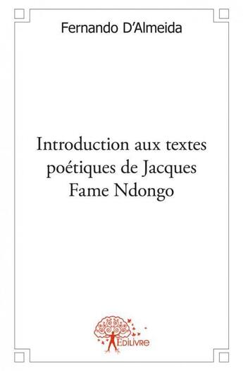 Couverture du livre « Introduction aux textes poetiques de jacques fame ndongo - essai litteraire » de Fernando D' Almeida aux éditions Edilivre