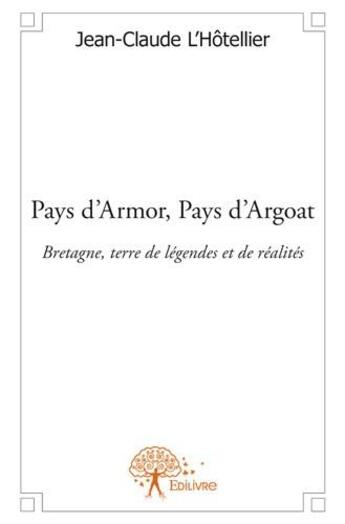 Couverture du livre « Pays d'Armor, pays d'Argoat » de Jean-Claude L'Hotellier aux éditions Edilivre