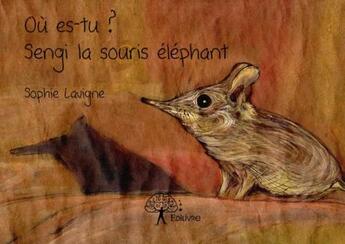 Couverture du livre « Ou es tu ? sengi la souris elephant » de Sophie Lavigne aux éditions Edilivre