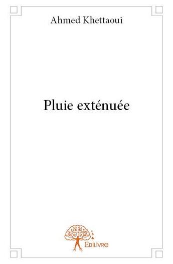 Couverture du livre « Pluie extenuee » de Khettaoui Ahmed aux éditions Edilivre