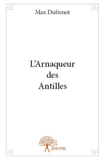 Couverture du livre « L'arnaqueur des Antilles » de Max Dufrenot aux éditions Edilivre