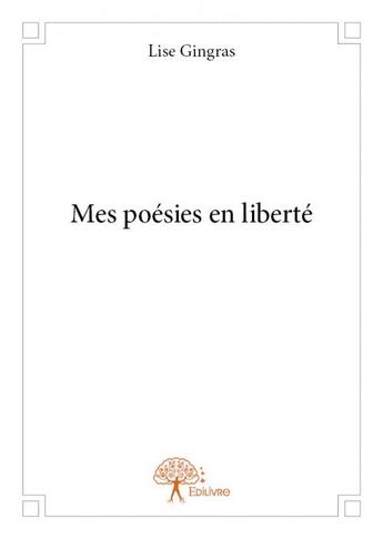 Couverture du livre « Mes poésies en liberté » de Lise Gingras aux éditions Edilivre