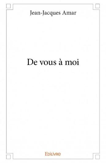 Couverture du livre « De vous à moi » de Jean-Jacques Amar aux éditions Edilivre