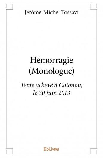 Couverture du livre « Hémorragie (monologue) » de Jerome-Michel Tossavi aux éditions Edilivre