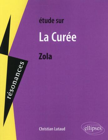 Couverture du livre « Étude sur La Curée, Zola » de Christian Lutaud aux éditions Ellipses