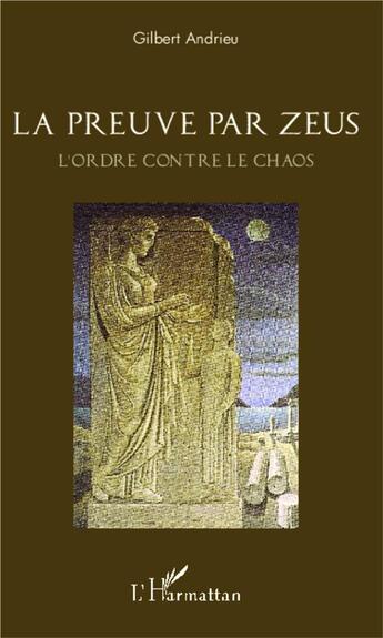 Couverture du livre « Preuve par Zeus ; l'ordre contre le chaos » de Gilbert Andrieu aux éditions L'harmattan