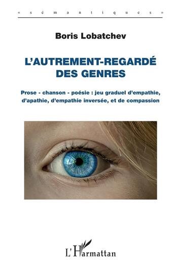 Couverture du livre « L'autrement regardé des genres ; prose, chanson, poésie, jeu graduel d'empathie, d'apathie, d'empathie inversée et de compassion » de Boris Lobatchev aux éditions L'harmattan