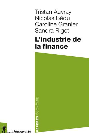 Couverture du livre « L'industrie de la finance » de Caroline Granier et Tristan Auvray et Sandra Rigot et Nicolas Bedu aux éditions La Decouverte