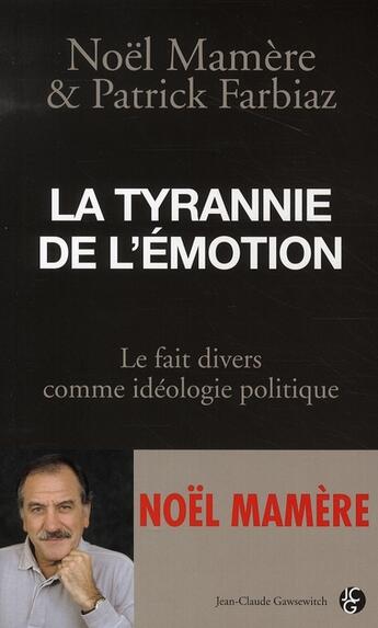 Couverture du livre « La tyrannie de l'émotions ; le faits divers comme idéologie politique » de Mamere/Farbiaz aux éditions Jean-claude Gawsewitch