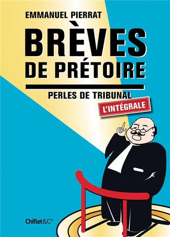 Couverture du livre « Brèves de prétoire ; intégrale » de Emmanuel Pierrat aux éditions Chiflet