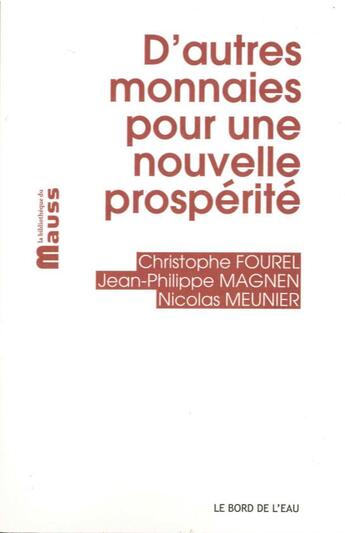 Couverture du livre « D'autres monnaies pour une nouvelle prospérité » de Christophe Fourel et Jean-Philippe Magnen et Nicolas Meunier aux éditions Bord De L'eau