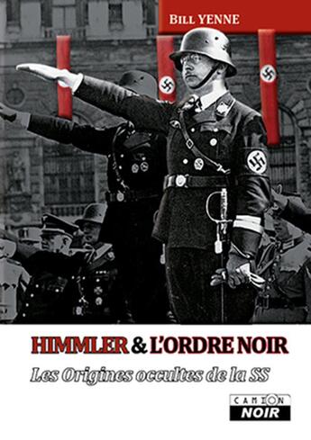 Couverture du livre « Himmler et l'ordre noir ; les origines occultes de la SS » de Bill Yenne aux éditions Le Camion Blanc