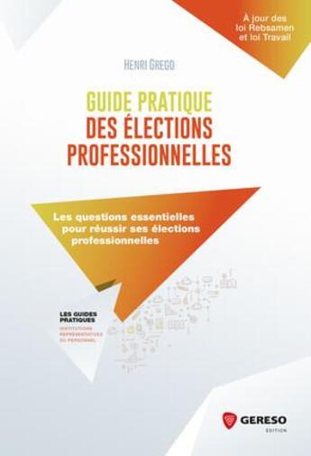 Couverture du livre « Guide pratique des élections professionnelles ; les questions essentielles pour réussir ses élections professionnelles » de Henri Grego aux éditions Gereso