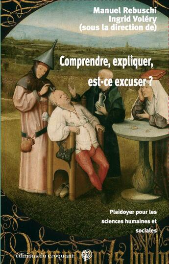 Couverture du livre « Comprendre, expliquer, est-ce excuser ? plaidoyer pour les sciences humaines et sociales » de Manuel Rebuschi aux éditions Croquant