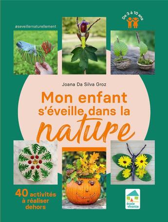 Couverture du livre « Mon enfant s'éveille dans la nature : 40 activités à réaliser dehors » de Joana Da Silva Groz aux éditions Ecole Vivante