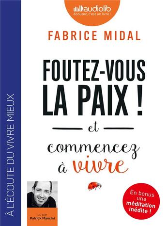 Couverture du livre « Foutez-vous la paix ! et commencez à vivre » de Fabrice Midal aux éditions Audiolib