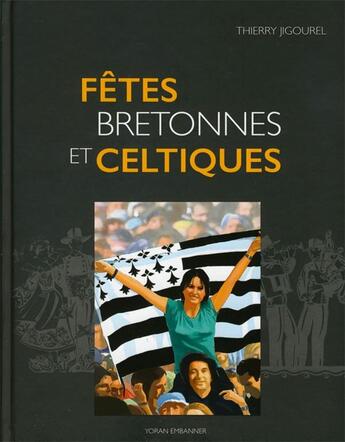 Couverture du livre « Fêtes bretonnes et celtiques » de Thierry Jigourel aux éditions Yoran Embanner