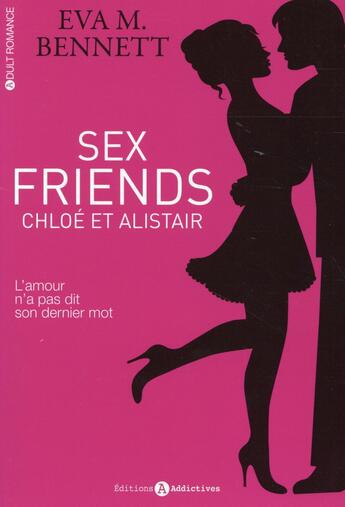 Couverture du livre « Sex friends ; Chloé et Alistair » de Eva M. Bennett aux éditions Editions Addictives