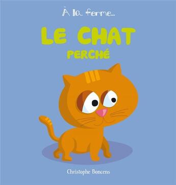 Couverture du livre « A La Ferme T 4 : Le Chat Perche » de Christophe Boncens aux éditions Beluga