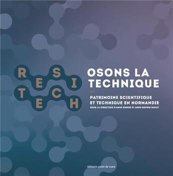 Couverture du livre « Osons la technique ; patrimoine scientifique et technique en Normandie » de Claire Basquin et Anne Bidois aux éditions Point De Vues