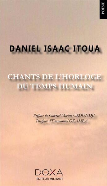 Couverture du livre « Chants de l'horloge du temps humain » de Daniel Isaac Itoua aux éditions La Doxa