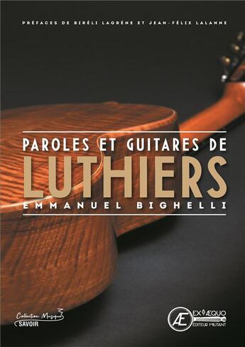Couverture du livre « Paroles et guitares de luthiers » de Emmanuel Bighelli et Annabel Peyrard aux éditions Ex Aequo