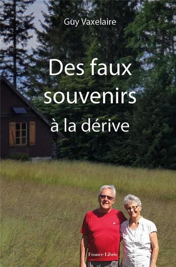 Couverture du livre « Des faux souvenirs à la dérive » de Guy Vaxelaire aux éditions France Libris