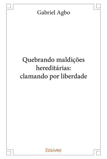 Couverture du livre « Quebrando maldicoes hereditarias: clamando por liberdade » de Agbo Gabriel aux éditions Edilivre