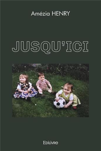 Couverture du livre « Jusqu'ici » de Henry Amezia aux éditions Edilivre