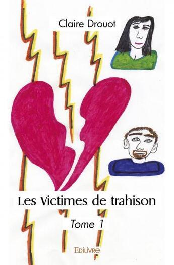 Couverture du livre « Les victimes de trahison - tome 1 » de Drouot Claire aux éditions Edilivre