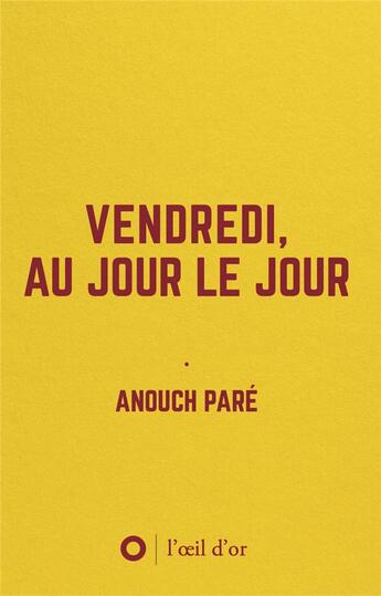 Couverture du livre « Vendredi, au jour le jour : Carnet d'une démissionnaire â Commentaire pour un documentaire animalier » de Anouch Pare aux éditions L'oeil D'or