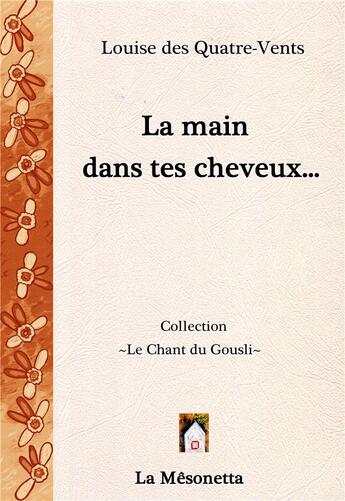 Couverture du livre « La main dans tes cheveux » de Louise Des Quatre-Vents aux éditions Editions De La Mesonetta