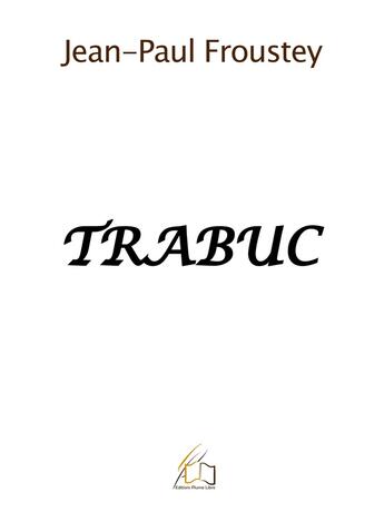 Couverture du livre « Trabuc » de Jean-Paul Froustey aux éditions Plume Libre