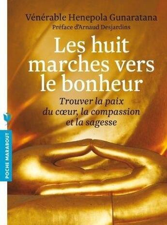 Couverture du livre « Les huit marches vers le bonheur ; trouver la paix du coeur, la compassion et la sagesse » de Henepola Gunaratana aux éditions Marabout