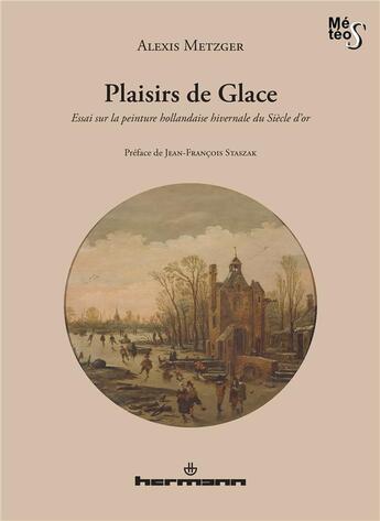 Couverture du livre « Plaisirs de glace ; essai sur la peinture hollandaise hivernale du siècle d'or » de Alexis Metzger aux éditions Hermann