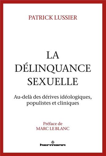 Couverture du livre « La délinquance sexuelle ; au-delà des dérives idéologiques, populistes et cliniques » de Patrick Lussier aux éditions Hermann