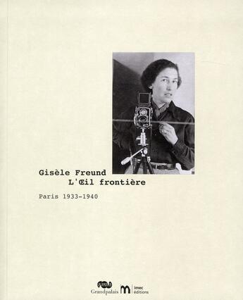 Couverture du livre « Gisèle Freund ; Paris 1933-1940 ; fondation P. Bergé-Y. Saint Laurent » de Olivier Corpet et Catherine Thiek aux éditions Reunion Des Musees Nationaux