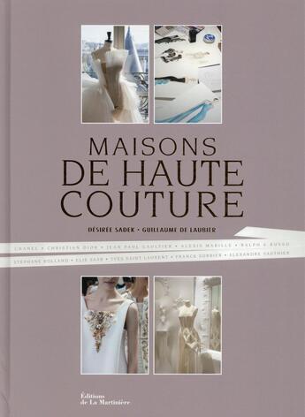 Couverture du livre « Maisons de haute couture » de Guillaume De Laubier et Desire Sadek aux éditions La Martiniere