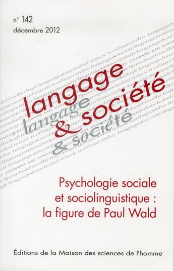 Couverture du livre « Langage & société T.142 ; psychologie sociale et sociolinguistique : la figure de Paul Wald » de Josiane Boutet aux éditions Maison Des Sciences De L'homme