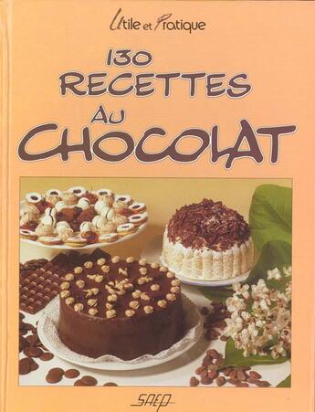 Couverture du livre « 130 recettes au chocolat » de G Dechaux aux éditions Saep
