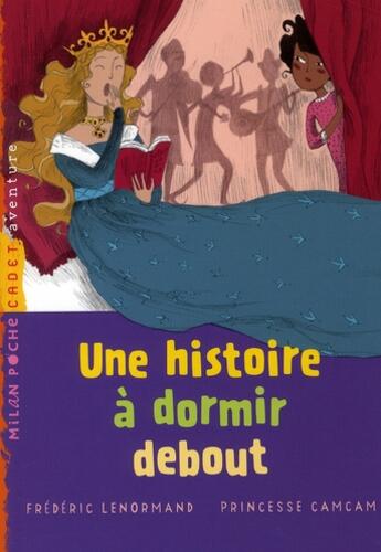 Couverture du livre « Une histoire à dormir debout » de Frederic Lenormand et Princesse Camcam aux éditions Milan