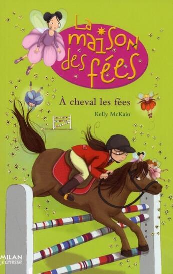 Couverture du livre « La maison des fées t.4 ; à cheval les fées » de Kelly Mc Kain et Sophie Lebot aux éditions Milan