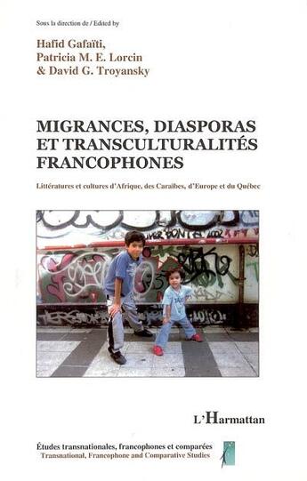 Couverture du livre « Migrances, diasporas et transculturalités francophones » de Hafid Gafaiti et David G. Troyansky et Patricia M.E. Lorcin aux éditions L'harmattan