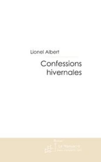 Couverture du livre « CONFESSIONS HIVERNALES » de Lionel Albert aux éditions Le Manuscrit