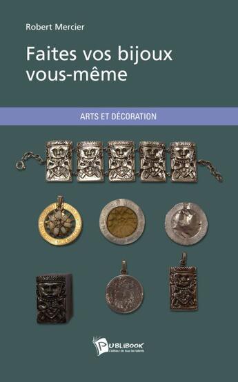 Couverture du livre « Faites vos bijoux vous-même » de Robert Mercier aux éditions Publibook